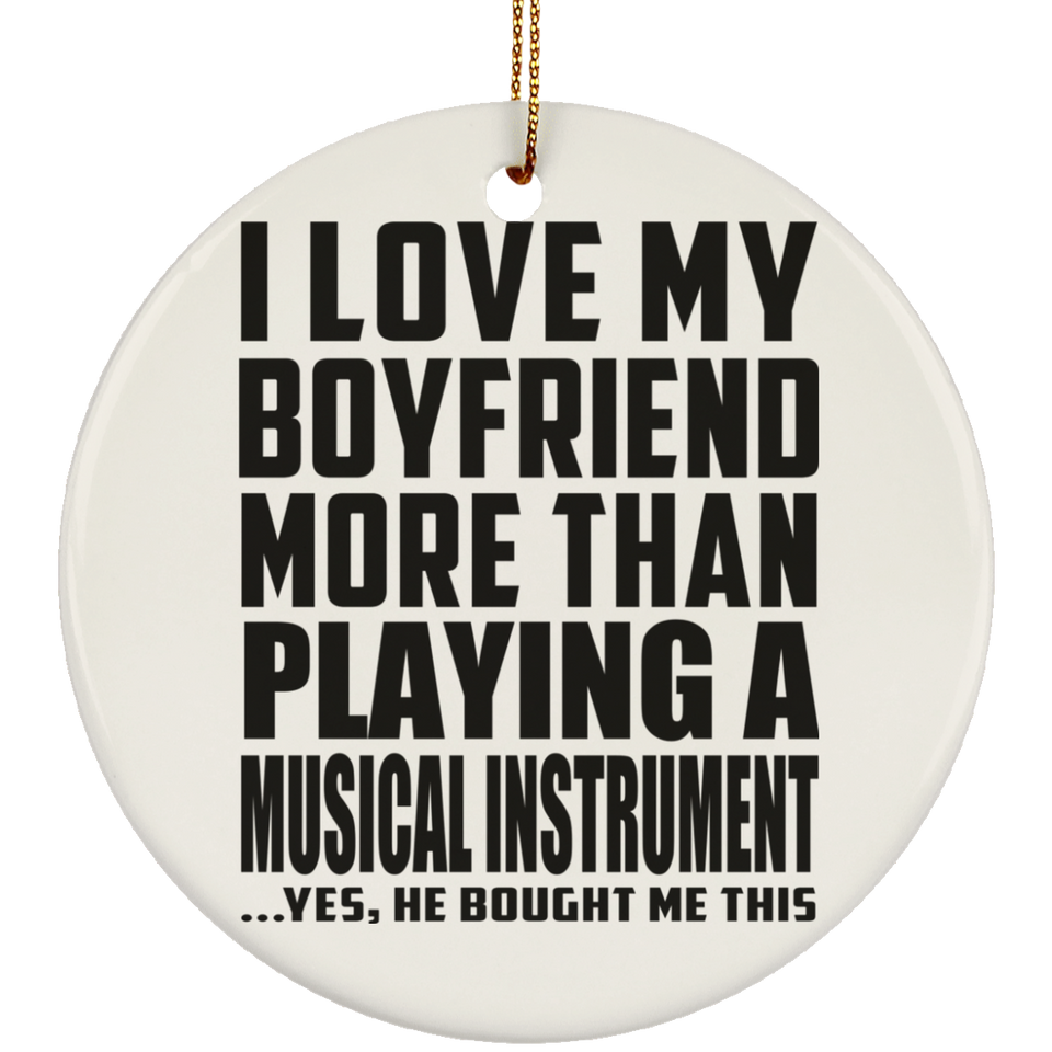 I Love My Boyfriend More Than Playing A Musical Instrument - Circle Ornament