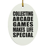Collecting Arcade Games Makes Life Special - Oval Ornament