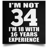 34th Birthday I'm Not 34 I'm 18 With 16 Years Experience - Poster Square