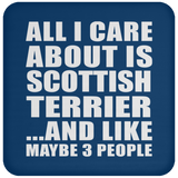 All I Care About Is Scottish Terrier - Drink Coaster