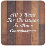 All I Want For Christmas Is More Contrabassoon - Drink Coaster E