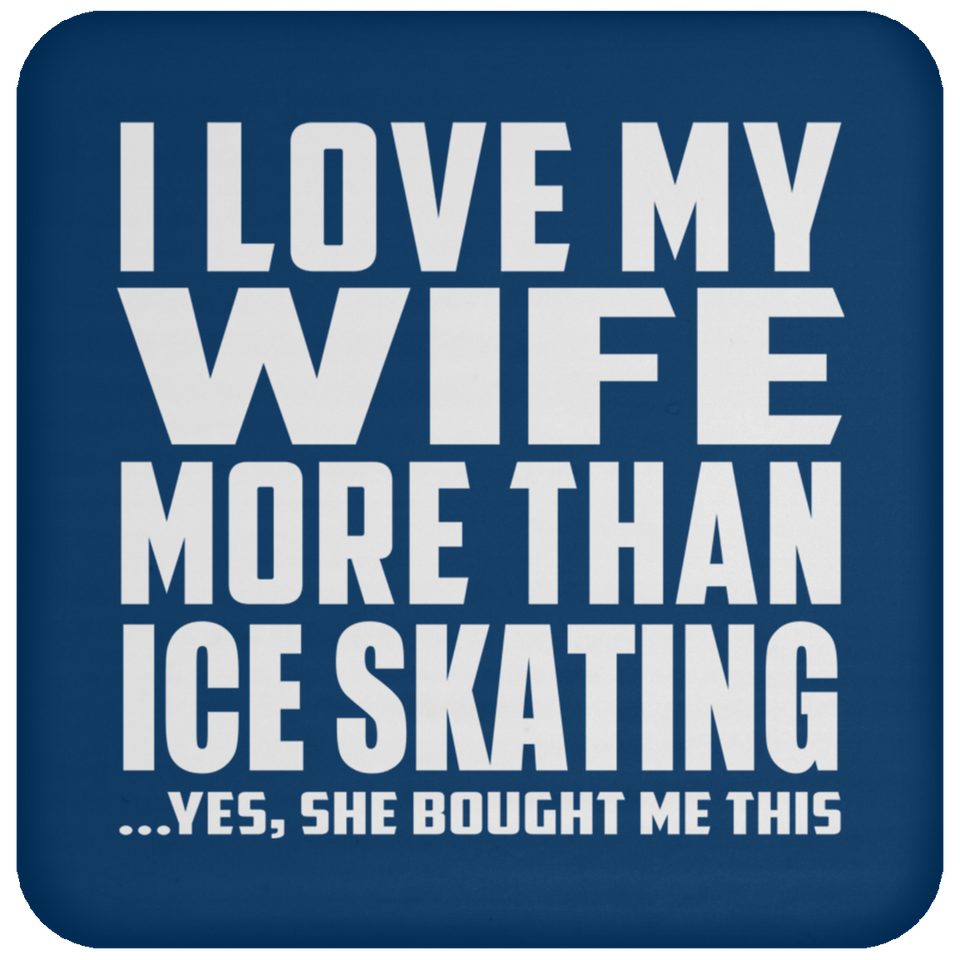 I Love My Wife More Than Ice Skating - Drink Coaster