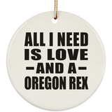 All I Need Is Love And A Oregon Rex - Circle Ornament