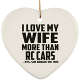 I Love My Wife More Than RC Cars - Heart Ornament