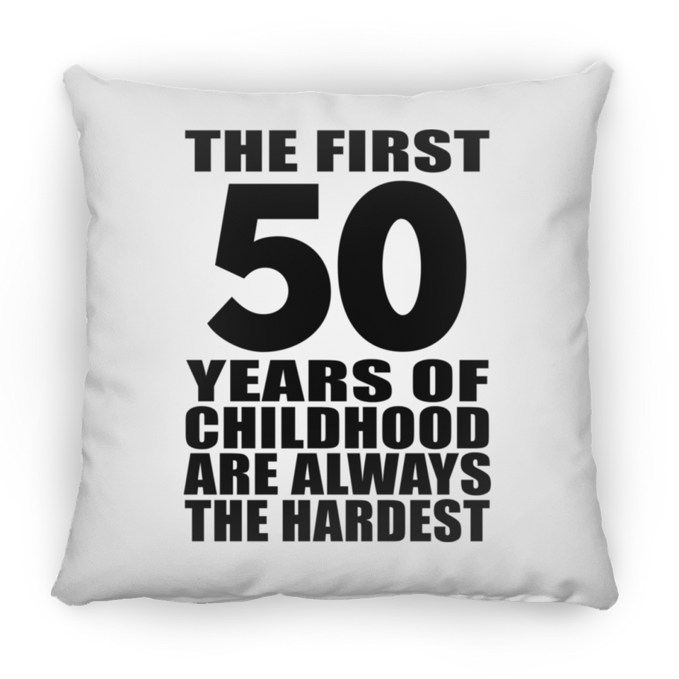 50th Birthday First 50 Years of Childhood Are The Hardest - Throw Pillow