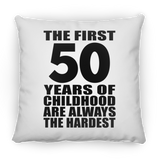 50th Birthday First 50 Years of Childhood Are The Hardest - Throw Pillow