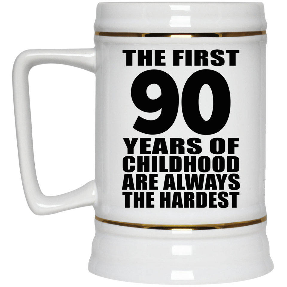 90th Birthday First 90 Years of Childhood Are The Hardest - Beer Stein