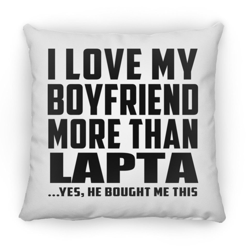 I Love My Boyfriend More Than Lapta - Throw Pillow