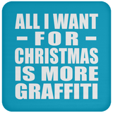 All I Want For Christmas Is More Graffiti - Coaster