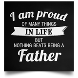 Proud of Many Things In Life, Nothing Beats Being a Father - Poster Square