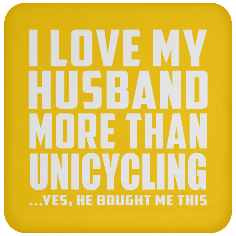 I Love My Husband More Than Unicycling - Drink Coaster