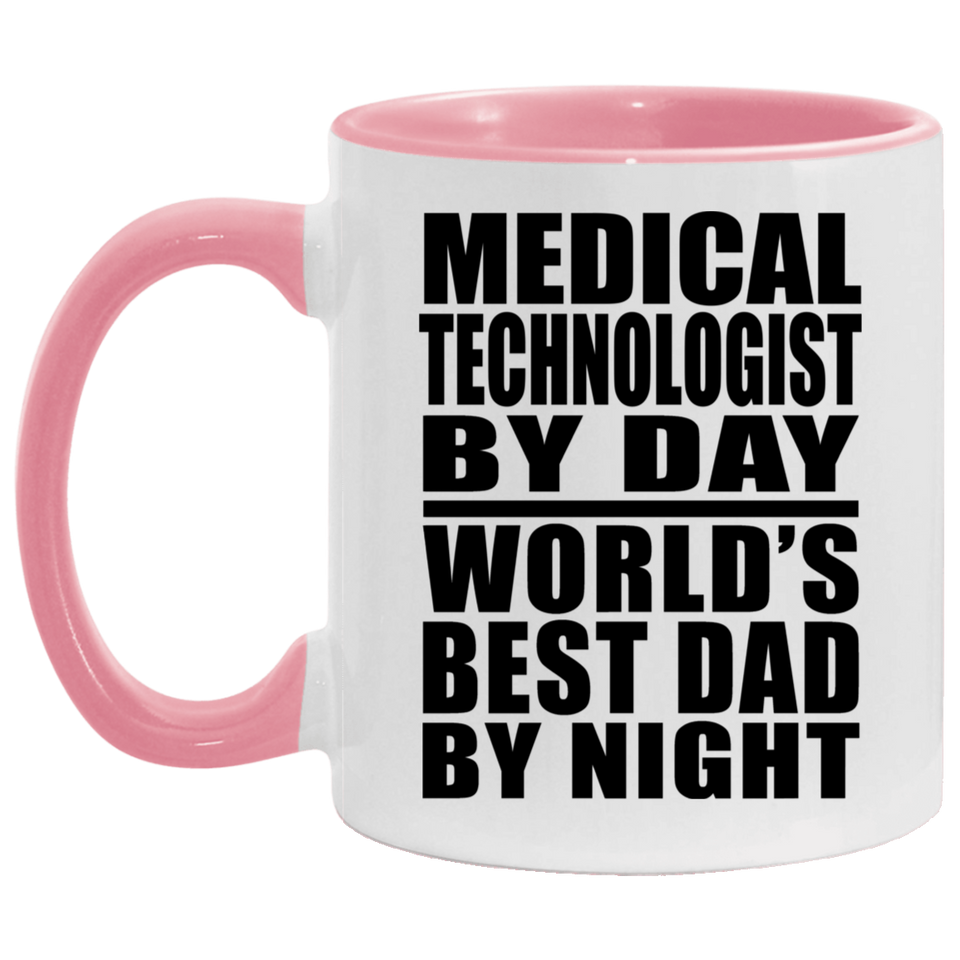 Medical Technologist By Day World's Best Dad By Night - 11oz Accent Mug Pink