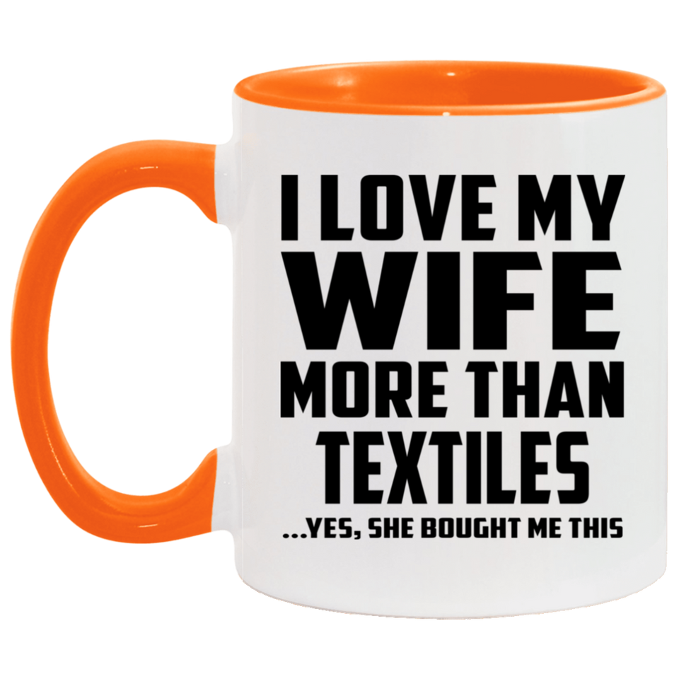I Love My Wife More Than Textiles - 11oz Accent Mug Orange