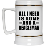 All I Need Is Love And A Beagleman - Beer Stein