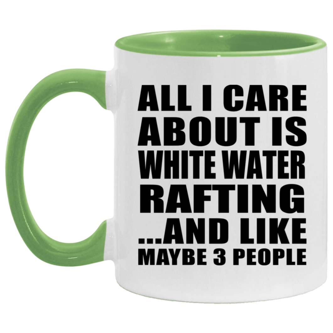 All I Care About Is White Water Rafting - 11oz Accent Mug Green