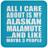 All I Care About Is My Alaskan Malamute - Drink Coaster