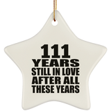 111th Anniversary 111 Years Still In Love After These Years - Star Ornament
