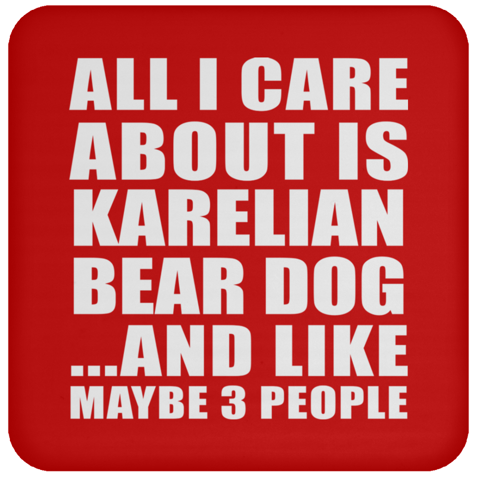 All I Care About Is Karelian Bear Dog - Drink Coaster