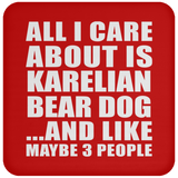 All I Care About Is Karelian Bear Dog - Drink Coaster