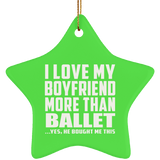 I Love My Boyfriend More Than Ballet - Star Ornament