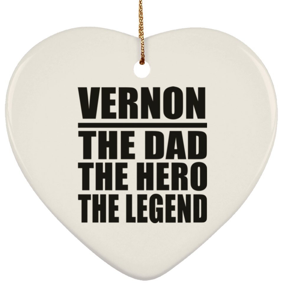 Vernon The Dad The Hero The Legend - Heart Ornament