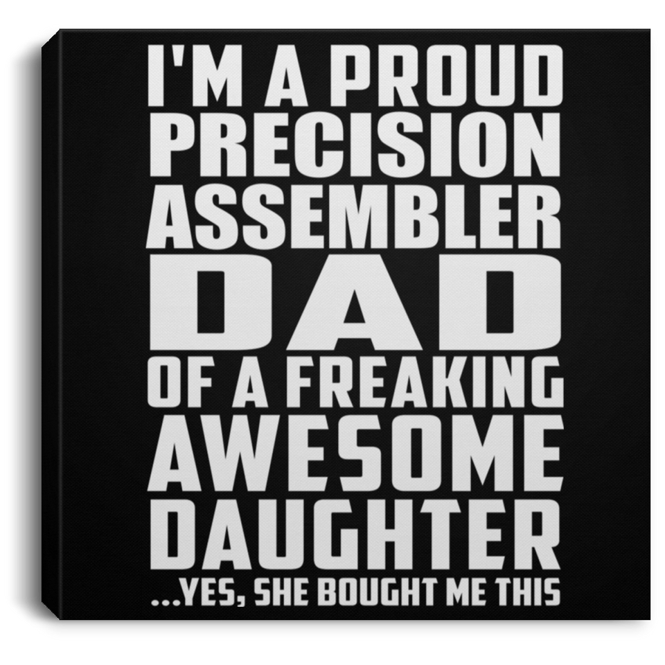 Proud Precision Assembler Dad Of Awesome Daughter - Canvas Square