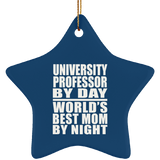 University Professor By Day World's Best Mom By Night - Star Ornament