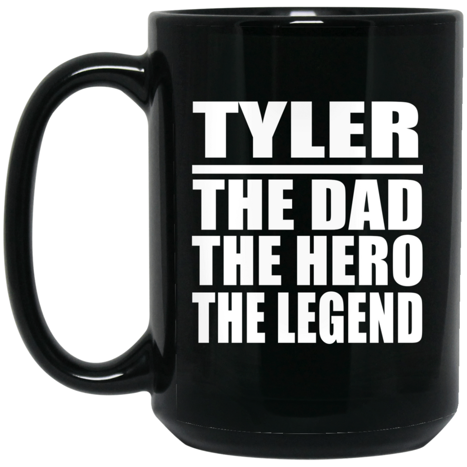 Tyler The Dad The Hero The Legend - 15 Oz Coffee Mug Black