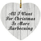 All I Want For Christmas Is More Barbecuing - Heart Ornament F