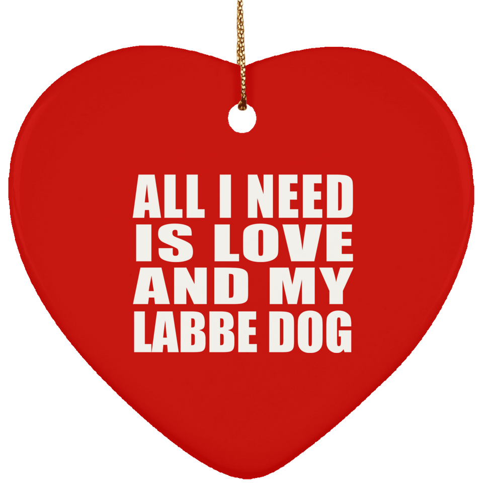 All I Need Is Love And My Labbe Dog - Heart Ornament