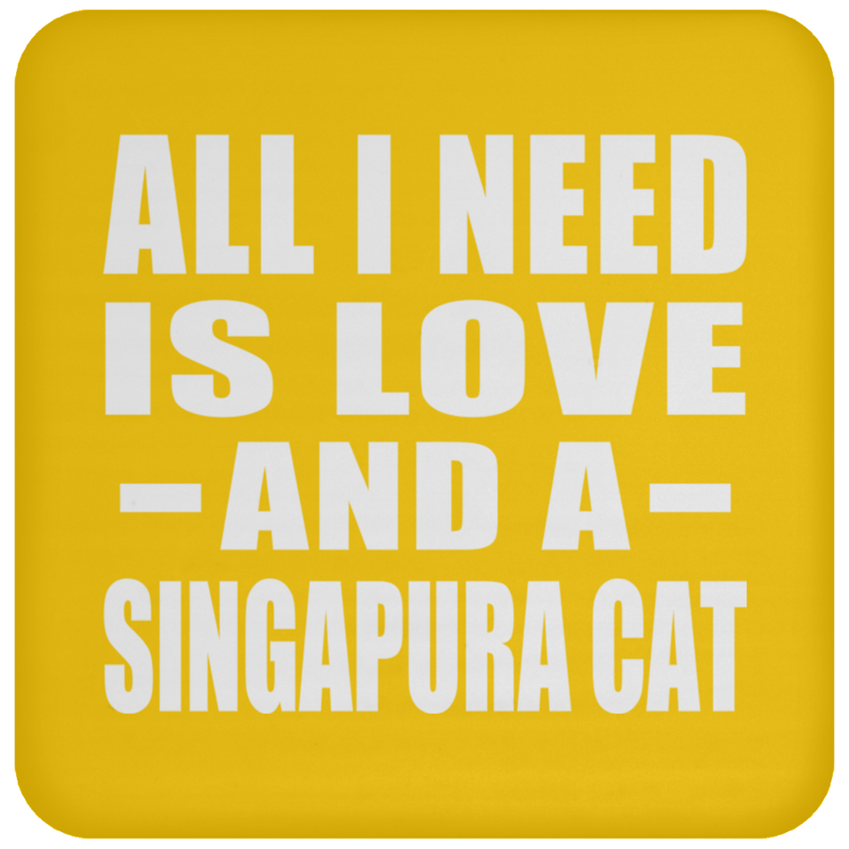 All I Need Is Love And A Singapura Cat - Drink Coaster