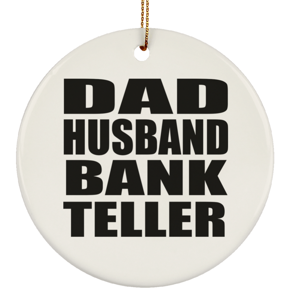 Dad Husband Bank Teller - Circle Ornament