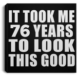76th Birthday Took Me 76 Years To Look This Good - Canvas Square