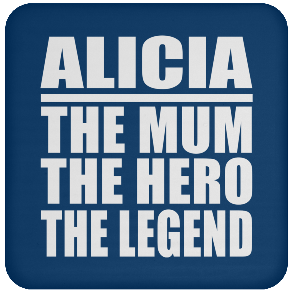 Alicia The Mum The Hero The Legend - Drink Coaster
