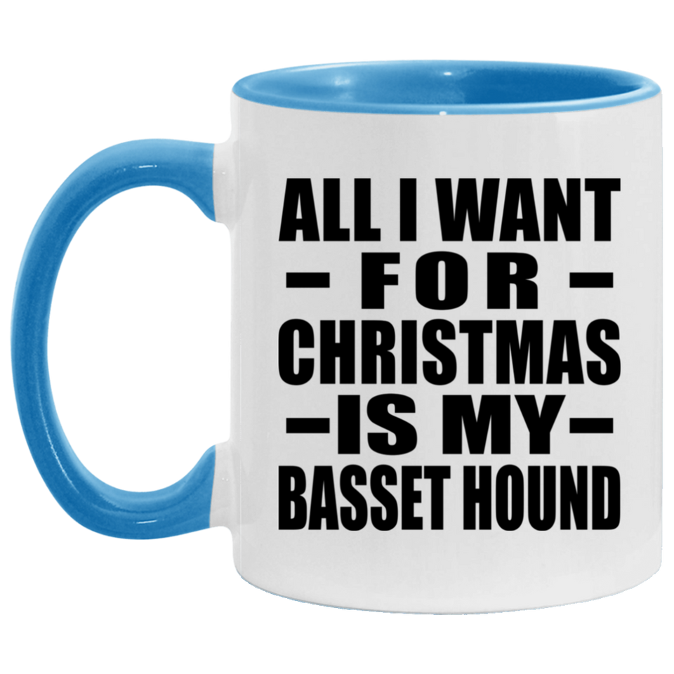 All I Want For Christmas Is My Basset Hound - 11oz Accent Mug Blue