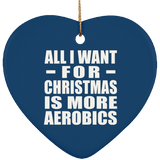 All I Want For Christmas Is More Aerobics - Heart Ornament
