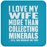 I Love My Wife More Than Collecting Minerals - Drink Coaster