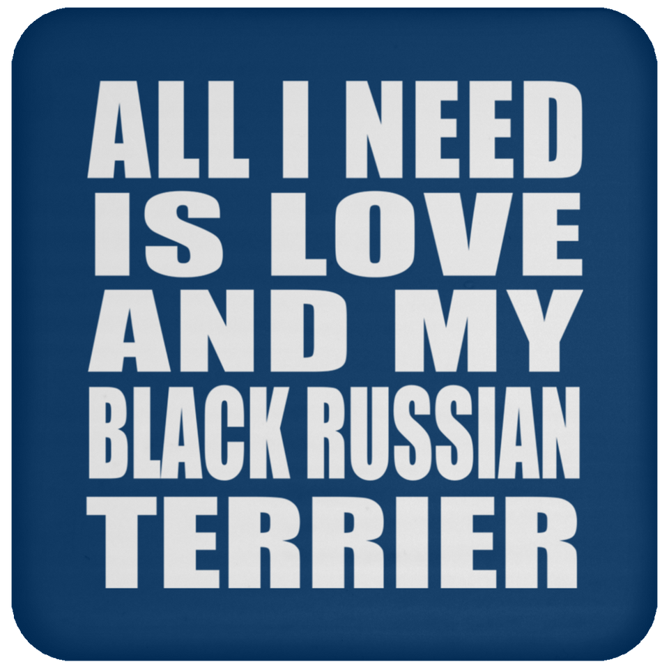 All I Need Is Love And My Black Russian Terrier - Drink Coaster