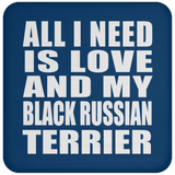 All I Need Is Love And My Black Russian Terrier - Drink Coaster