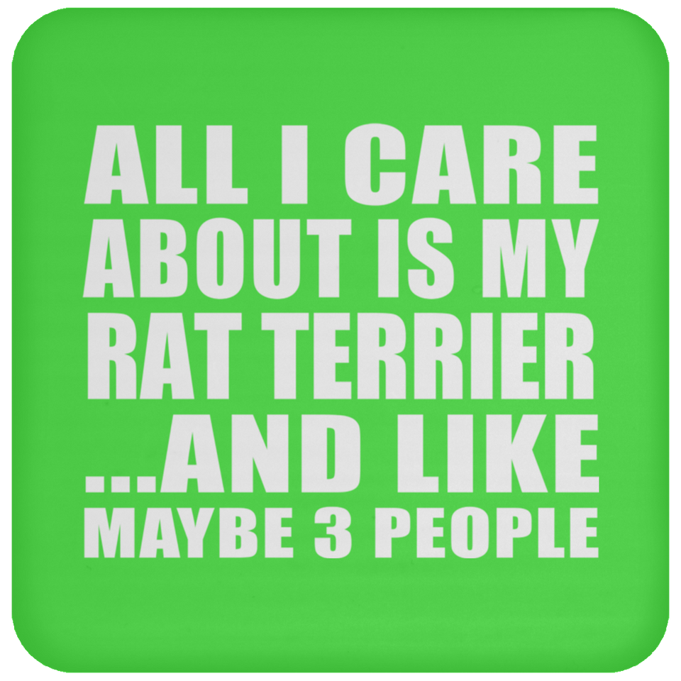 All I Care About Is My Rat Terrier - Drink Coaster