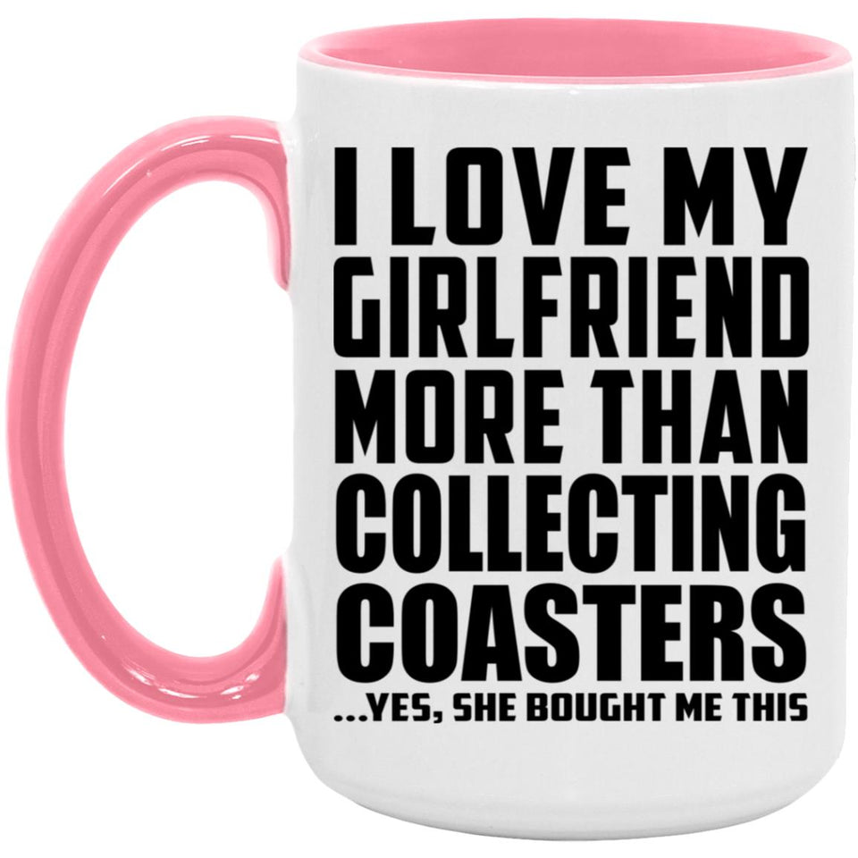 I Love My Girlfriend More Than Collecting Coasters - 15oz Accent Mug Pink