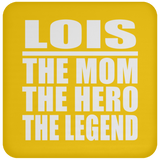 Lois The Mom The Hero The Legend - Drink Coaster