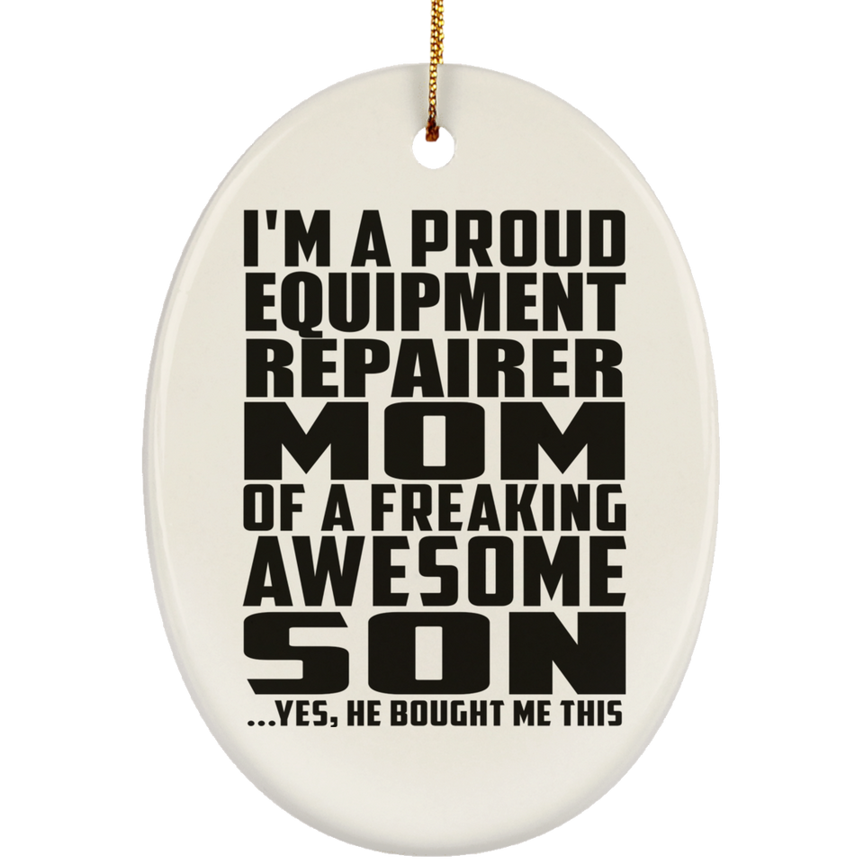 Proud Equipment Repairer Mom Of Awesome Son - Oval Ornament