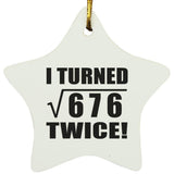52nd Birthday I Turned Square Root of 676 Twice - Star Ornament