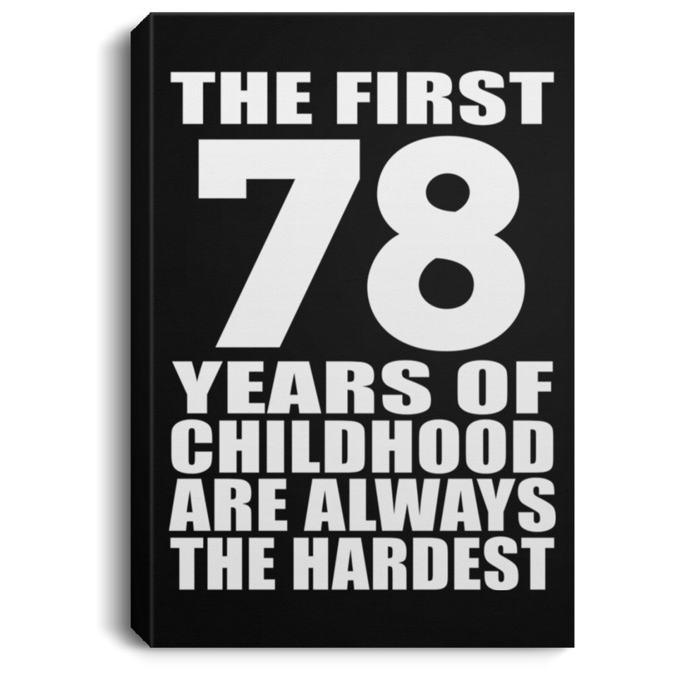78th Birthday First 78 Years of Childhood Are The Hardest - Canvas Portrait