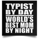 Typist By Day World's Best Mom By Night - Poster Square