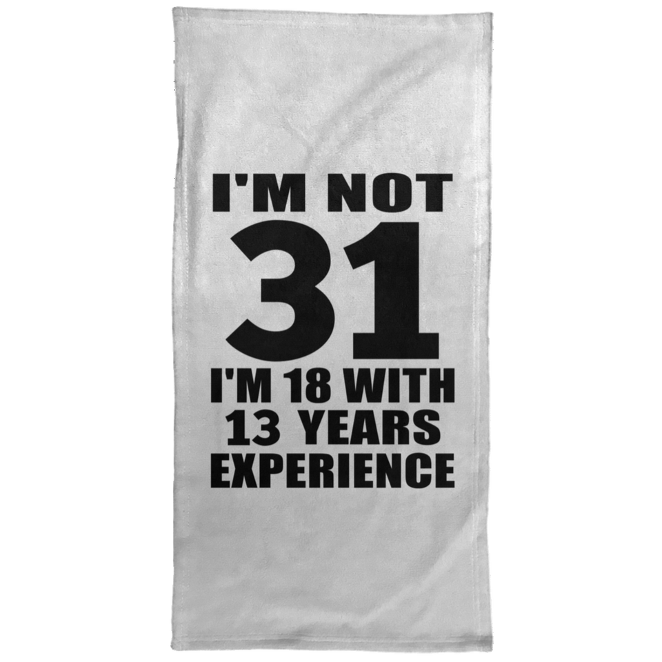 31st Birthday I'm Not 31 I'm 18 With 13 Years Experience - Hand Towel