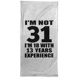 31st Birthday I'm Not 31 I'm 18 With 13 Years Experience - Hand Towel