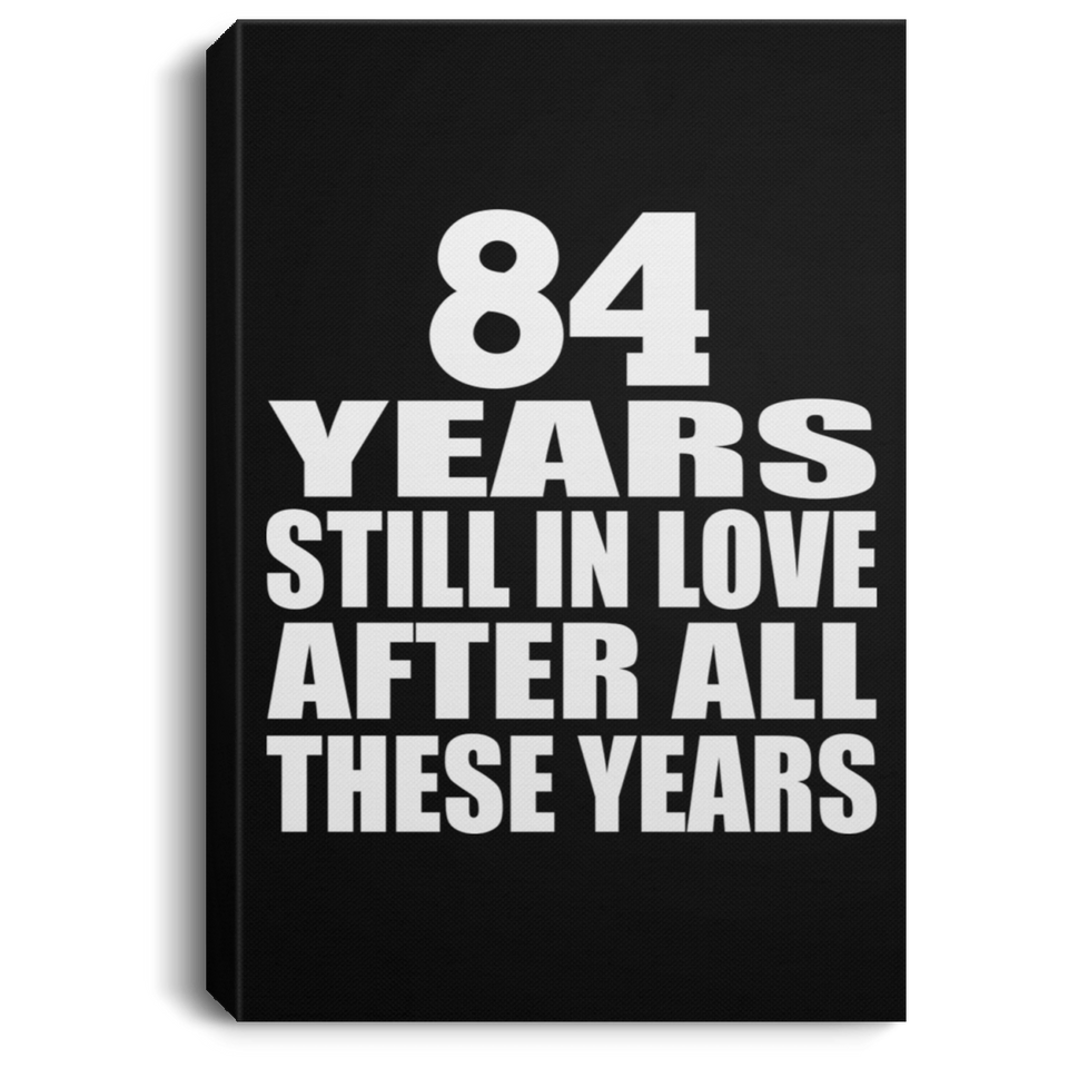 84th Anniversary 84 Years Still In Love After These Years - Canvas Portrait