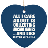All I Care About Is Collecting Arcade Games - Heart Ornament
